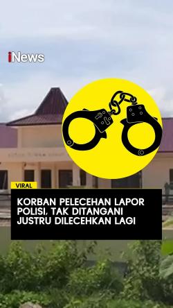 Viral Korban Pelecehan Lapor Polisi, Tak Ditangani Justru Dilecehkan lagi