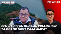 Headline iNEWS.ID: Bareskrim Selidiki Dugaan Pidana di Balik Izin Tambang Nikel Raja Ampat