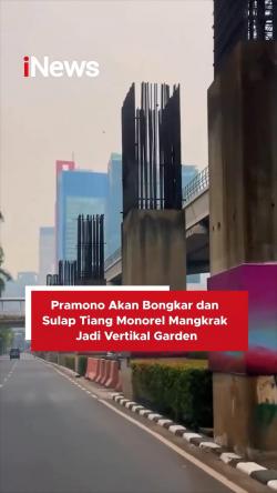 Pramono Akan Bongkar dan Sulap Tiang Monorel Mangkrak jadi Vertikal Garden
