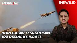 Headline iNEWS.ID: Iran Balas Tembakkan 100 Drone ke Israel