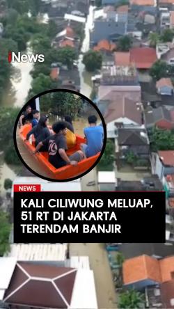 Kali Ciliwung Meluap 51 RT di Jakarta Terendam Banjir