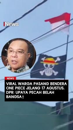 Viral Warga Pasang Bendera One Piece Jelang 17 Agustus, DPR: Upaya Pecah Belah Bangsa!