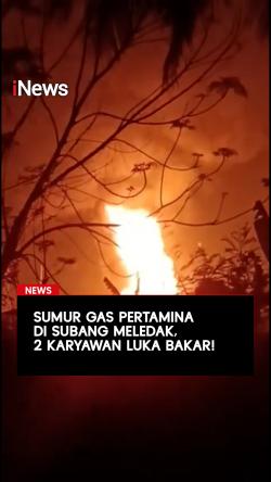 Sumur Gas Pertamina di Subang Meledak, 2 Karyawan Luka Bakar!