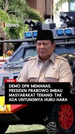 Demo DPR Memanas Presiden Prabowo Imbau Masyarakat Tenang: Tak Ada Untungnya Huru-Hara