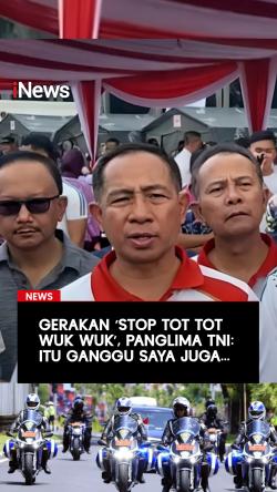 Gerakan ‘Stop Tot Tot Wuk Wuk’, Panglima TNI: Itu Ganggu Saya Juga