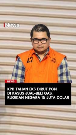 KPK Tahan Eks Dirut PGN di Kasus Jual-Beli Gas Rugikan Negara 15 Juta Dolar