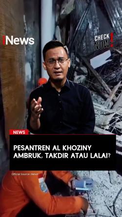 CHECK NOW - Pesantren Al Khoziny Ambruk, Takdir Atau Lalai?