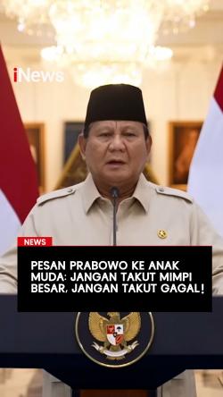 Pesan Prabowo ke Anak Muda Jangan Takut Mimpi Besar, Jangan Takut Gagal!