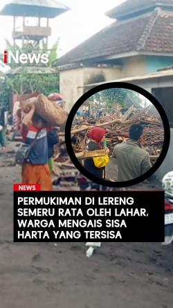 Permukiman di Lereng Semeru Rata oleh Lahar Warga Mengais Sisa Harta yang Tersisa