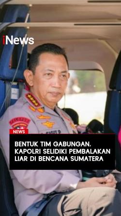 Bentuk Tim Gabungan Kapolri Selidiki Pembalakan Liar di Bencana Sumatera