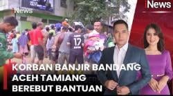 Korban Banjir Bandang di Aceh Berebut Bantuan, Ribuan Keluarga Bertahan di Pengungsian