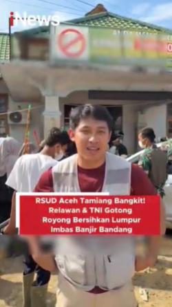 RSUD Aceh Tamiang Bangkit! Relawan dan TNI Gotong Royong Bersihkan Lumpur Imbas Banjir Bandang