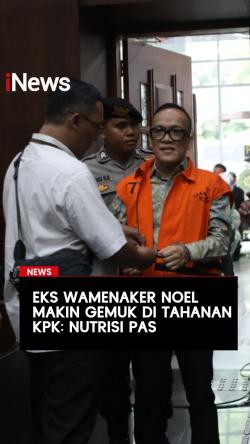 Eks Wamenaker Noel Makin Gemuk di Tahanan KPK: Nutrisi Pas