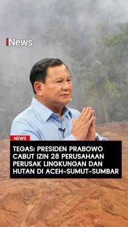 Tegas! Presiden Prabowo Cabut Izin 28 Perusahaan Perusak Lingkungan dan Hutan di Aceh–Sumut–Sumbar