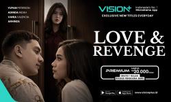 Sinopsis Microdrama Love & Revenge di VISION+, Kakak Sendiri Jadi Rival Cinta!