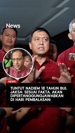 Tuntut Nadiem 18 Tahun Bui, Jaksa: Sesuai Fakta, Akan Dipertanggungjawabkan di Hari Pembalasan!