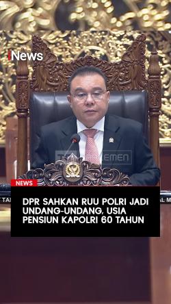 DPR Sahkan RUU Polri Jadi Undang-Undang, Usia Pensiun Kapolri 60 Tahun
