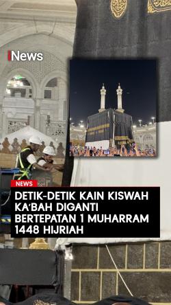 Detik-Detik Kain Kiswah Kakbah Diganti Bertepatan 1 Muharram 1448 Hijriah