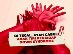 Di Tegal, Ayah Cabuli Anak Tiri Pengidap Down Syndrome