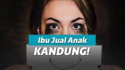 Seorang Ibu Terpaksa Jual Anak Kandungnya Sendiri, Karena Keluarga Kelaparan