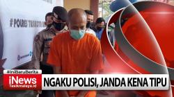 Video Ngaku Polisi, Pria Pengangguran Tipu Janda Kaya Hingga 300 Juta Rupiah