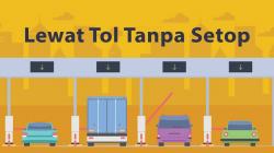 Canggih nih, Begini Cara Bayar Tol Tanpa Menyentuh dan Tanpa Berhenti