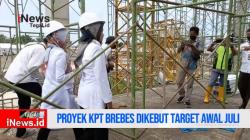 Video Proyek KPT Brebes Dikebut Target Awal Juli Boyongan