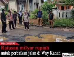 Ratusan Milyar Rupiah untuk Perbaikan Jalan di Way Kanan