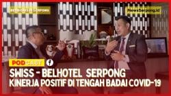 PODCAST : swiss-belhotel Serpong, Raih Kinerja Positif Di Tengah Badai Covid-19