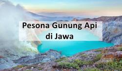 Tak Selalu Menakutkan, Keindahan Gunung Api di Pulau Jawa Ini Bikin Kalian Ogah Berpaling