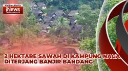 VIDEO: Kampung Naga Diterjang Banjir Bandang, 2 Hektar Sawah dan Puluhan Kolam Ikan Terendam