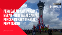 Video Pengibaran Kain Panjang Merah Putih Gagal Sampai Puncak Menara Teratai Purwokerto