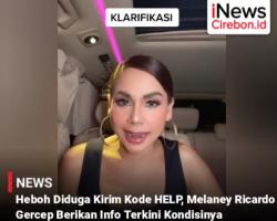 Video Melaney Ricardo Gercep Berikan Info Terkini Usai Heboh Diduga Kirim Kode HELP