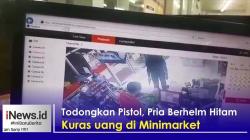 Todongkan Pistol, Pria berhelm Kuras Uang dan Rokok di Minimarket