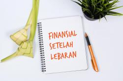 5 Tips Hadapi Kondisi Finansial Pasca Lebaran