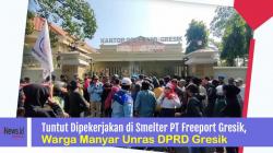 Tuntut Dipekerjakan di Smelter Freeport, Warga Manyar Unras DPRD Gresik