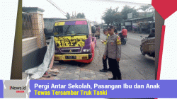 Pergi Antar Sekolah, Ibu dan Anak Tewas Tersambar Truk Tanki