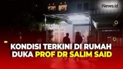 Begini Situasi dan Kondisi Terkini Rumah Duka Prof Salim Said