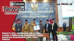 Bupati Deli Serdang dr H Asri Ludin Tambunan Apresiasi DPRD Sahkan Ranperda LPPL Jadi Perda