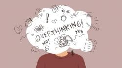 Overthinking Mengganggu Keseharian? Begini Cara Mengatasinya