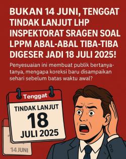 Bukan 14 Juni, Tenggat LHP Soal LPPM Abal-Abal Tiba-Tiba Digeser 18 Juli 2025!
