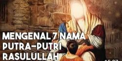 Video Nama Anak 7 Putra Putri Nabi Muhammad