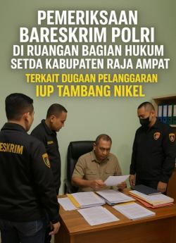 Breaking News! Bareskrim Polri Geledah Ruangan Bagian Hukum Setda Raja Ampat