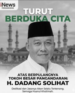 Pangandaran Berduka! Tokoh Besar H. Dadang Solihat Tutup Usia, Jejak Pengabdian Jadi Kenangan