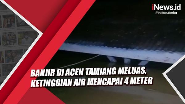 Video Banjir Di Aceh Tamiang Meluas, Ketinggian Air Mencapai 4 Meter