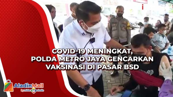 Covid-19 Meningkat, Polda Metro Jaya Gencarkan Vaksinasi di Pasar BSD