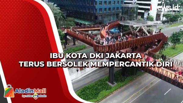 Ibu Kota Dki Jakarta Terus Bersolek Mempercantik Diri