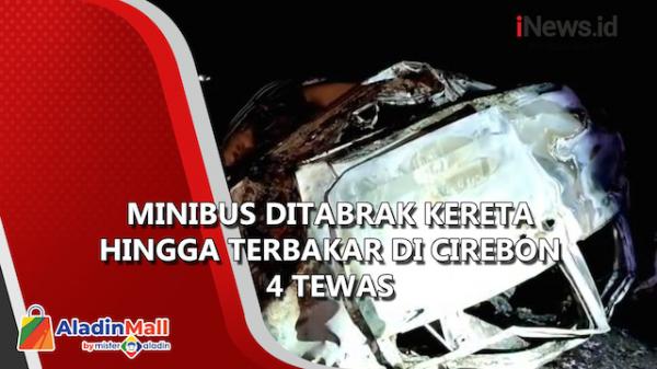 Minibus Ditabrak Kereta hingga Terbakar di Cirebon, 4 Tewas