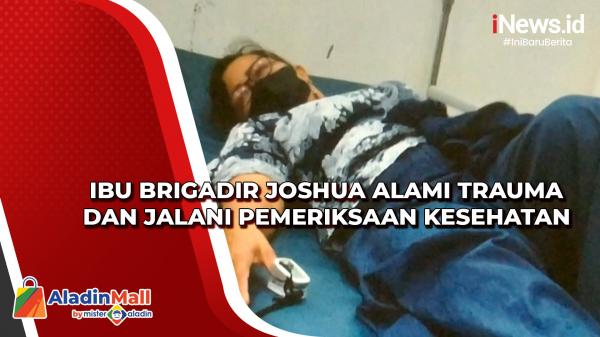 Ibu Brigadir Joshua Alami Trauma dan Jalani Pemeriksaan Kesehatan