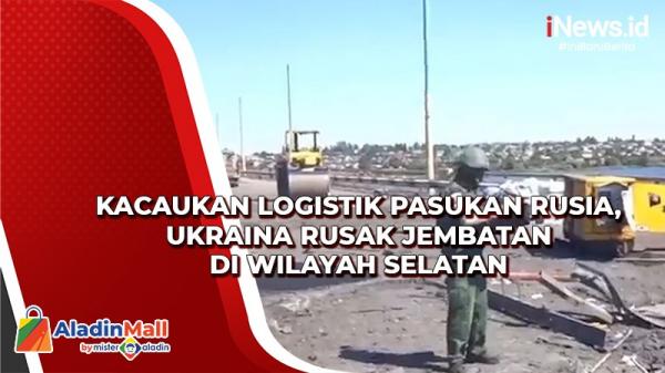 Kacaukan Logistik Pasukan Rusia, Ukraina Rusak Jembatan di Wilayah Selatan